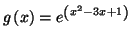 $\displaystyle g\left( x\right) =e^{\left( x^{2}-3x+1\right) }%%
$