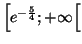 $ \left[ e^{-\frac{5}{4}};+\infty\right[ $