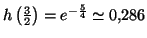 $ h\left( \frac{3}{2}\right) =e^{-\frac{5}{4}}%%
\simeq0,286$