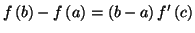 $\displaystyle f\left( b\right) -f\left( a\right) =\left( b-a\right) f^{\prime}\left(
c\right)
$