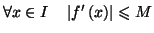 $\displaystyle \forall x\in I\quad\left\vert f^{\prime}\left( x\right) \right\vert \leqslant M
$