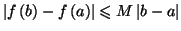 $\displaystyle \left\vert f\left( b\right) -f\left( a\right) \right\vert \leqslant M\left\vert
b-a\right\vert
$