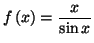 $\displaystyle f\left( x\right) =\frac{x}{\sin x}
$