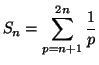 $\displaystyle S_{n}=\sum_{p=n+1}^{2n}\frac{1}{p}
$