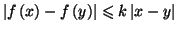 $\displaystyle \left\vert f\left( x\right) -f\left( y\right) \right\vert \leqslant k\left\vert
x-y\right\vert
$