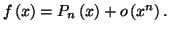 $ f\left( x\right) =P_{n}\left(
x\right) +o\left( x^{n}\right) .$