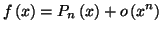 $\displaystyle f\left( x\right) =P_{n}\left( x\right) +o\left( x^{n}\right)
$