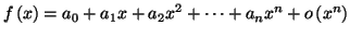 $\displaystyle f\left( x\right) =a_{0}+a_{1}x+a_{2}x^{2}+\cdots+a_{n}x^{n}+o\left(
x^{n}\right)
$