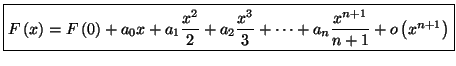 $\displaystyle \fbox{$F\left( x\right) =F\left( 0\right) +a_0x+a_1\dfrac{x^{2}}
{2}+a_2\dfrac{x^{3}}{3}+\cdots+a_n\dfrac{x^{n+1}}{n+1}+o\left( x^{n+1}
\right) $}$