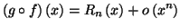 $\displaystyle \left( g\circ f\right) \left( x\right) =R_{n}\left( x\right) +o\left(
x^{n}\right)
$