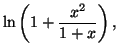 $ \ln\left(
1+\dfrac{x^{2}}{1+x}\right) ,$