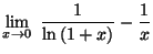 $\displaystyle \lim_{x\rightarrow0}\;\frac{1}{\ln\left( 1+x\right) }-\frac{1}{x}
$