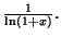 $ \frac{1}{\ln\left( 1+x\right) }.$