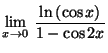 $\displaystyle \lim_{x\rightarrow0}\,\frac{\ln\left( \cos x\right) }{1-\cos2x}
$