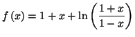 $\displaystyle f\left( x\right) =1+x+\ln\left( \frac{1+x}{1-x}\right)
$