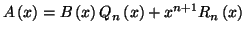 $\displaystyle A\left( x\right) =B\left( x\right) Q_{n}\left( x\right) +x^{n+1}
R_{n}\left( x\right)$