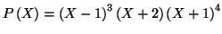 $ P\left( X\right) =\left( X-1\right) ^{3}\left( X+2\right) \left(
X+1\right) ^{4}$