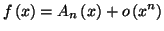 $\displaystyle f\left( x\right) =A_{n}\left( x\right) +o\left( x^{n}\right)$