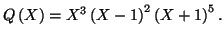 $ Q\left( X\right) =X^{3}\left( X-1\right) ^{2}\left(
X+1\right) ^{5}.$