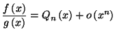 $\displaystyle \frac{f\left( x\right) }{g\left( x\right) }=Q_{n}\left( x\right)
+o\left( x^{n}\right)
$