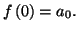 $ f\left( 0\right) =a_{0}.$