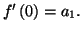 $ f^{\prime}\left(
0\right) =a_{1}.$