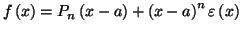 $\displaystyle f\left( x\right) =P_{n}\left( x-a\right) +\left( x-a\right)
^{n}\varepsilon\left( x\right)$