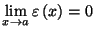 $\displaystyle \lim_{x\rightarrow a}
\varepsilon\left( x\right) =0
$