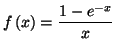 $\displaystyle f\left( x\right) =\frac{1-e^{-x}}{x}$