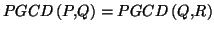 $\displaystyle PGCD\left( P,Q\right) =PGCD\left( Q,R\right)
$