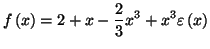 $\displaystyle f\left( x\right) =2+x-\frac{2}{3}x^{3}+x^{3}\varepsilon\left( x\right)$