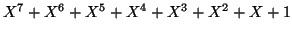 $\displaystyle X^{7}+X^{6}+X^{5}+X^{4}+X^{3}+X^{2}+X+1$