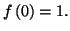 $ f\left( 0\right) =1.$