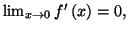 $ \lim_{x\rightarrow0}f^{\prime}\left( x\right) =0,$