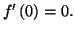 $ f^{\prime}\left( 0\right) =0. $