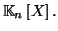 $ \mathbb{K}_{n}\left[ X\right] .$