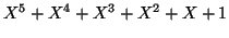 $\displaystyle X^{5}+X^{4}+X^{3}
+X^{2}+X+1
$