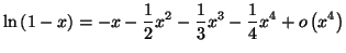 $\displaystyle \ln\left( 1-x\right) =\allowbreak-x-\frac{1}{2}x^{2}-\frac{1}{3}x^{3}
-\frac{1}{4}x^{4}+o\left( x^{4}\right)
$