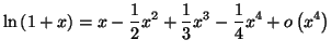 $\displaystyle \ln\left( 1+x\right) =\allowbreak x-\frac{1}{2}x^{2}+\frac{1}{3}x^{3}
-\frac{1}{4}x^{4}+o\left( x^{4}\right)
$