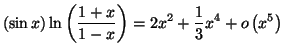 $\displaystyle \left( \sin x\right) \ln\left( \frac{1+x}{1-x}\right) =\allowbreak
2x^{2}+\frac{1}{3}x^{4}+o\left( x^{5}\right)
$