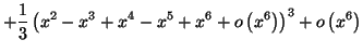 $\displaystyle +\frac{1}{3}\left( \allowbreak x^{2}-x^{3}+x^{4}-x^{5}+x^{6}+o\left( x^{6}\right) \right) ^{3}+o\left( x^{6}\right)$