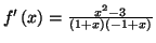 $ f^{\prime}\left(
x\right) =\allowbreak\frac{x^{2}-3}{\left( 1+x\right) \left( -1+x\right)
}$