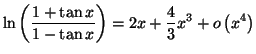 $\displaystyle \ln\left( \frac{1+\tan x}{1-\tan x}\right) =\allowbreak2x+\frac{4}{3}
x^{3}+o\left( x^{4}\right)
$