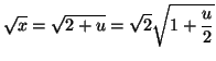 $\displaystyle \sqrt{x}=\sqrt{2+u}=\sqrt{2}\sqrt{1+\frac{u}{2}}
$