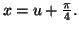 $ x=u+\frac{\pi}{4}.$