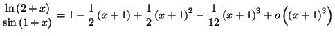 $\displaystyle \frac{\ln\left( 2+x\right) }{\sin\left( 1+x\right) }=1-\frac{1}{2...
... ^{2}-\frac{1}{12}\left(
x+1\right) ^{3}+o\left( \left( x+1\right) ^{3}\right)
$