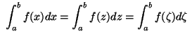 $\displaystyle {\ \int\nolimits_{a}^{b}f(x)dx=\int\nolimits_{a}^{b}f(z)dz=\int\nolimits_{a}
^{b}f(\zeta)d\zeta\ }
$