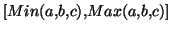 $ \left[ Min(a,b,c),Max(a,b,c)\right] $