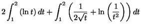 $\displaystyle 2\int_{1}^{2}\left( \ln t\right) dt+\int_{1}^{2}\left( \frac{1}{2\sqrt{t}
}+\ln\left( \frac{1}{t^{2}}\right) \right) dt
$