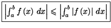 $\displaystyle \fbox{$\left\vert \int_a^{b}f\left( x\right) \,dx\right\vert \leq...
...\left\vert
\int_a^{b}\left\vert f\left( x\right) \right\vert \,dx\right\vert $}$